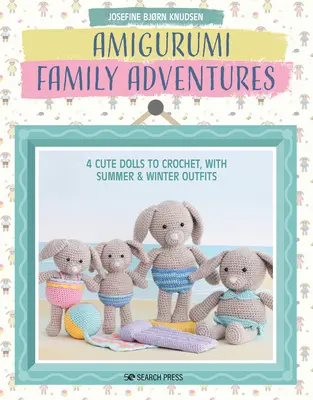 Amigurumi Rodinné dobrodružstvá: 4 roztomilé bábiky na háčkovanie, s letným a zimným oblečením - Amigurumi Family Adventures: 4 Cute Dolls to Crochet, with Summer & Winter Outfits