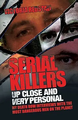 Sérioví vrahovia zblízka a veľmi osobne: Rozhovory s najnebezpečnejšími mužmi planéty v cele smrti - Serial Killers Up Close and Very Personal: My Death Row Interviews with the Most Dangerous Men on the Planet