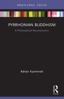 Pyrrhonský budhizmus: Filozofická rekonštrukcia - Pyrrhonian Buddhism: A Philosophical Reconstruction