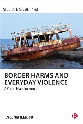 Hraničné škody a každodenné násilie: Väzenský ostrov v Európe - Border Harms and Everyday Violence: A Prison Island in Europe
