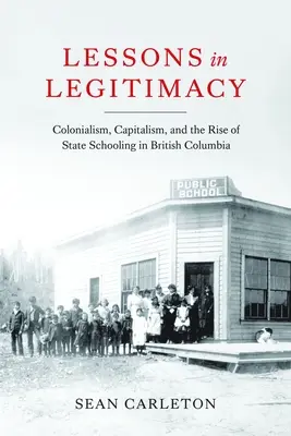 Lekcie legitímnosti: Kolonializmus, kapitalizmus a vznik štátneho školstva v Britskej Kolumbii - Lessons in Legitimacy: Colonialism, Capitalism, and the Rise of State Schooling in British Columbia