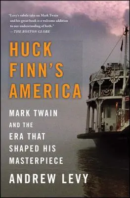Huck Finn's America: Mark Twain a doba, ktorá formovala jeho majstrovské dielo - Huck Finn's America: Mark Twain and the Era That Shaped His Masterpiece