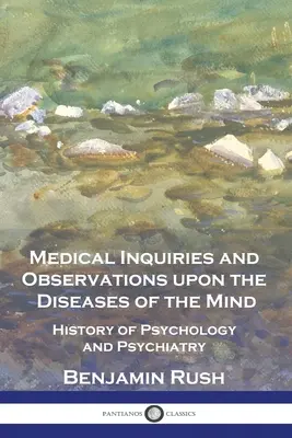 Lekárske výskumy a pozorovania o chorobách mysle: Dejiny psychológie a psychiatrie - Medical Inquiries and Observations upon the Diseases of the Mind: History of Psychology and Psychiatry