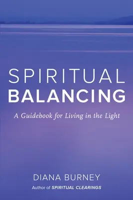 Duchovné vyrovnávanie: Príručka pre život vo svetle - Spiritual Balancing: A Guidebook for Living in the Light