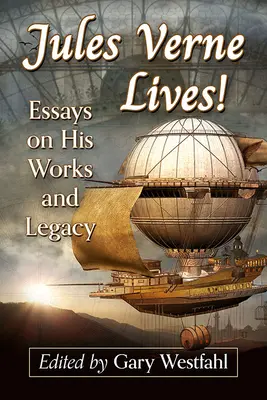 Jules Verne žije!: Eseje o jeho dielach a dedičstve - Jules Verne Lives!: Essays on His Works and Legacy