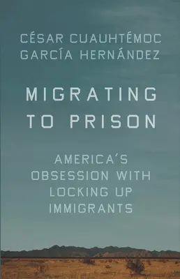 Migrácia do väzenia: Americká posadnutosť zatváraním prisťahovalcov - Migrating to Prison: America's Obsession with Locking Up Immigrants