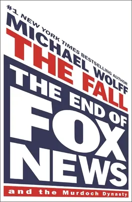 Pád: Koniec Fox News a dynastie Murdochovcov - The Fall: The End of Fox News and the Murdoch Dynasty
