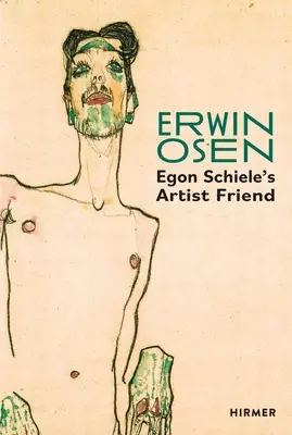 Erwin Osen: Schieleho priateľ výtvarník - Erwin Osen: Egon Schiele's Artist Friend