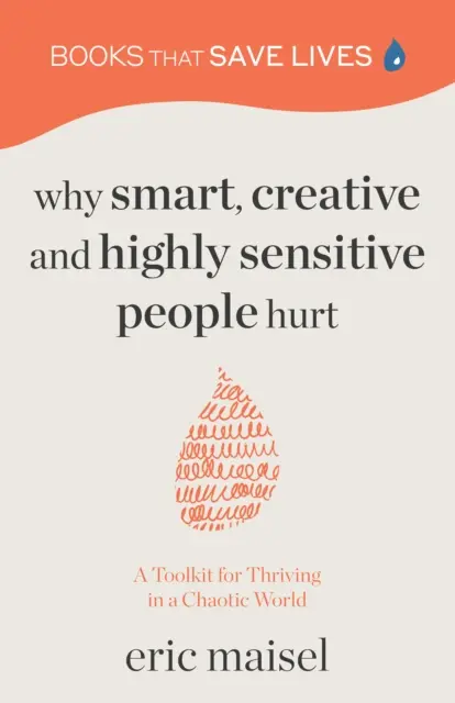 Prečo inteligentní, kreatívni a vysoko citliví ľudia trpia: Súbor nástrojov na prosperitu v chaotickom svete (Osobný rast, sebarozvoj) - Why Smart, Creative and Highly Sensitive People Hurt: A Toolkit for Thriving in a Chaotic World (Personal Growth, Self Development)