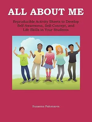 Všetko o mne: Sebavedomie, sebapochopenie a životné zručnosti pre deti - All About Me: Self-Awareness, Self-Concept, and Life Skills for Kids