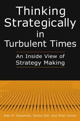 Strategické myslenie v turbulentných časoch: Pohľad zvnútra tvorby stratégií: Pohľad zvnútra na tvorbu stratégií - Thinking Strategically in Turbulent Times: An Inside View of Strategy Making: An Inside View of Strategy Making
