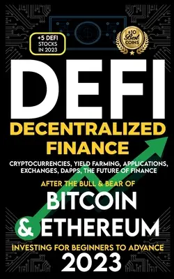 Decentralizované financie 2023 (DeFi) Investovanie pre začiatočníkov až po pokročilých, kryptomeny, výnosové hospodárstvo, aplikácie, burzy, Dapps, po býkovi - Decentralized Finance 2023 (DeFi) Investing For Beginners to Advance, Cryptocurrencies, Yield Farming, Applications, Exchanges, Dapps, After The Bull