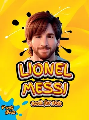 Lionel Messi Book for Kids: The Ultimate Biography of Lionel Messi for Kids