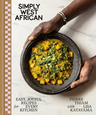 Jednoducho západná Afrika: Jednoduché a radostné recepty pre každú kuchyňu: A Cookbook: A Every Kitchen: A Cookbook: A Every Kitchen: A Cookbook - Simply West African: Easy, Joyful Recipes for Every Kitchen: A Cookbook