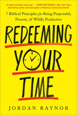Vykúpenie času: 7 biblických zásad, ako byť cieľavedomý, prítomný a mimoriadne produktívny - Redeeming Your Time: 7 Biblical Principles for Being Purposeful, Present, and Wildly Productive