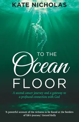 Na dno oceánu: Druhá cesta za rakovinou a brána k hlbokému spojeniu s Bohom - To the Ocean Floor: A second cancer journey and a gateway to a profound connection with God