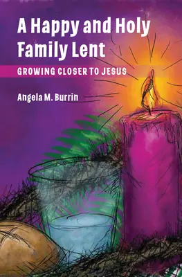 Šťastná a svätá rodina Pôst: Stále bližšie k Ježišovi - Happy and Holy Family Lent: Growing Closer to Jesus