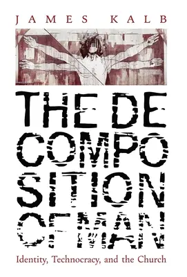 Rozklad človeka: Identita, technokracia a cirkev - The Decomposition of Man: Identity, Technocracy, and the Church