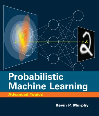 Pravdepodobnostné strojové učenie: Pokročilé témy - Probabilistic Machine Learning: Advanced Topics