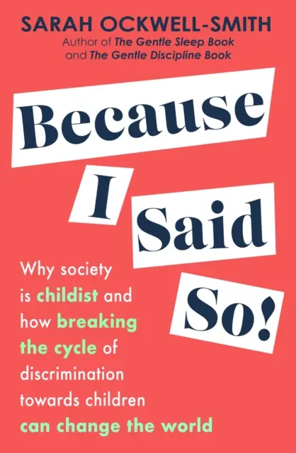 Pretože som to povedal - Prečo je spoločnosť childistická a ako prelomiť kruh diskriminácie voči deťom môže zmeniť svet - Because I Said So - Why society is childist and how breaking the cycle of discrimination towards children can change the world