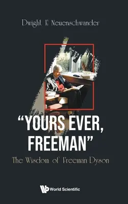 Váš vždy, Freeman: Múdrosť Freemana Dysona - Yours Ever, Freeman: The Wisdom of Freeman Dyson