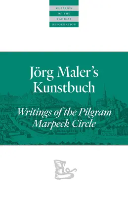 Kunstbuch Jrga Malera: Spisy z okruhu Pilgram Marpeck - Jrg Maler's Kunstbuch: Writings of the Pilgram Marpeck Circle