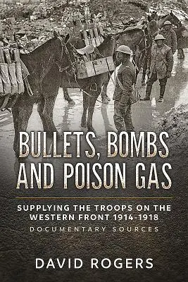Guľky, bomby a jedovatý plyn: Zásobovanie vojsk na západnom fronte 1914-1918, dokumentárne zdroje - Bullets, Bombs and Poison Gas: Supplying the Troops on the Western Front 1914-1918, Documentary Sources