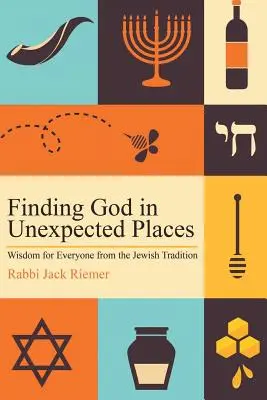 Hľadanie Boha na neočakávaných miestach: Múdrosť pre každého zo židovskej tradície - Finding God in Unexpected Places: Wisdom for Everyone from the Jewish Tradition