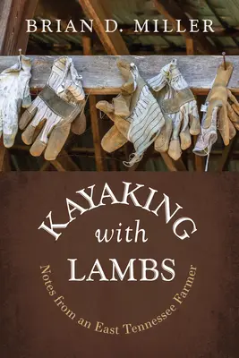 Kajakovanie s jahňatami: Zápisky farmára z východného Tennessee - Kayaking with Lambs: Notes from an East Tennessee Farmer