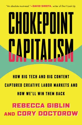 Kapitalizmus v bode zlomu: Ako sa veľké technológie a veľký obsah zmocnili kreatívnych pracovných trhov a ako ich získame späť - Chokepoint Capitalism: How Big Tech and Big Content Captured Creative Labor Markets and How We'll Win Them Back
