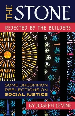 Kameň odmietnutý staviteľmi: Niekoľko nezvyčajných úvah o sociálnej spravodlivosti - The Stone Rejected by the Builders: Some Uncommon Reflections on Social Justice