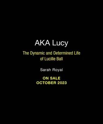 A.K.A. Lucy: Dynamický a rozhodný život Lucille Ballovej - A.K.A. Lucy: The Dynamic and Determined Life of Lucille Ball