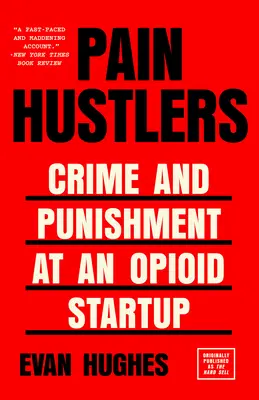 Hltači bolesti: Zločin a trest v opiátovom startupe Pôvodne vyšlo pod názvom The Hard Sell - Pain Hustlers: Crime and Punishment at an Opioid Startup Originally published as The Hard Sell