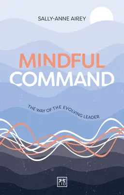 Rozumný príkaz: Cesta rozvíjajúceho sa lídra - Mindful Command: The Way of the Evolving Leader