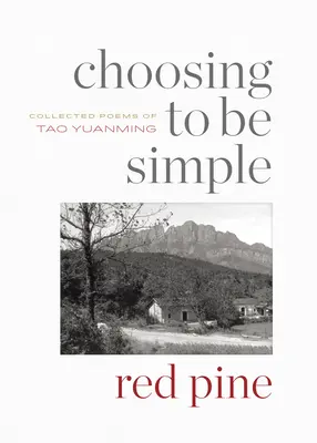 Voľba byť jednoduchý: Zvolenie: výber básní Tao Jüan-minga - Choosing to Be Simple: Collected Poems of Tao Yuanming