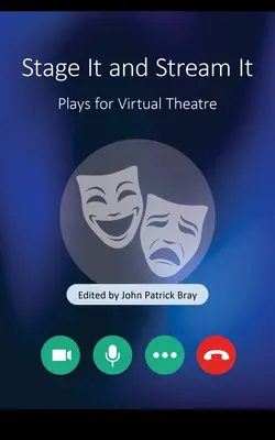 Inscenuj a vysielaj: Hry pre virtuálne divadlo - Stage It and Stream It: Plays for Virtual Theater