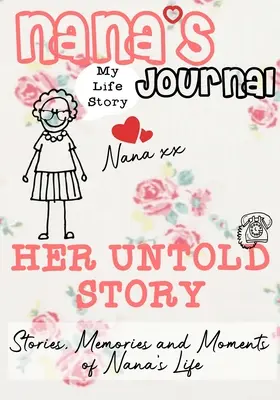 Babičkin denník - Jej nevypovedaný príbeh: Príbehy, spomienky a momenty z babičkinho života: Sprievodca pamäťou: Denník - Nana's Journal - Her Untold Story: Stories, Memories and Moments of Nana's Life: A Guided Memory Journal