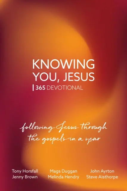 Poznávanie Teba, Ježišu: Poznaj Ježiša: 365 pobožností - nasledovanie Ježiša cez evanjeliá počas jedného roka - Knowing You, Jesus: 365 Devotional - Following Jesus through the gospels in a year
