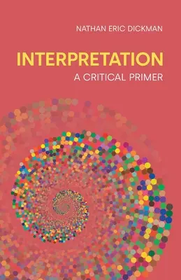 Interpretácia: Kritické vysvetľovanie: základný návod na kritické vysvetľovanie - Interpretation: A Critical Primer