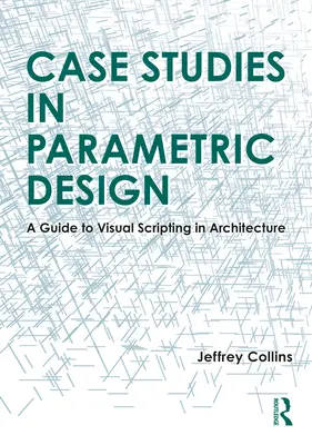 Prípadové štúdie z oblasti parametrického navrhovania: Sprievodca vizuálnym skriptovaním v architektúre - Case Studies in Parametric Design: A Guide to Visual Scripting in Architecture