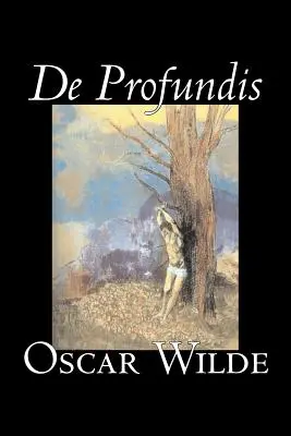 De Profundis by Oscar Wilde, Beletria, Literárna, Klasika, Literárne zbierky - De Profundis by Oscar Wilde, Fiction, Literary, Classics, Literary Collections