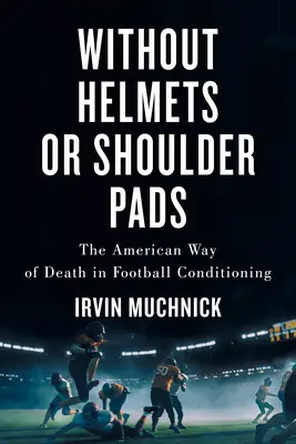 Bez prilieb a chráničov ramien: Americký spôsob smrti vo futbalovej kondičnej príprave - Without Helmets or Shoulder Pads: The American Way of Death in Football Conditioning