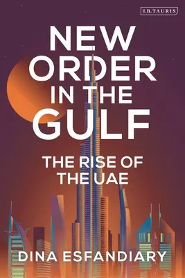 Nový poriadok v Perzskom zálive: Vzostup Spojených arabských emirátov - New Order in the Gulf: The Rise of the UAE