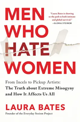 Muži, ktorí nenávidia ženy: Od incels po pickup artists: Pravda o extrémnej mizogýnii a o tom, ako nás všetkých ovplyvňuje - Men Who Hate Women: From Incels to Pickup Artists: The Truth about Extreme Misogyny and How It Affects Us All