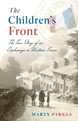 Detský front: Príbeh sirotinca vo vojnovom Francúzsku - The Children's Front: The Story of an Orphanage in Wartime France