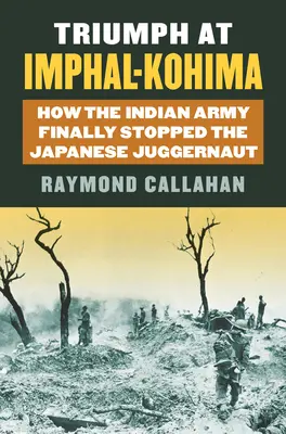 Triumf pri Imphal-Kohime: Ako indická armáda konečne zastavila japonský útok - Triumph at Imphal-Kohima: How the Indian Army Finally Stopped the Japanese Juggernaut