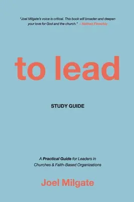 To Lead Study Guide (Sprievodca štúdiom): Praktická príručka pre vedúcich pracovníkov v cirkvách a náboženských organizáciách - To Lead Study Guide: A Practical Guide for Leaders in Churches & Faith-Based Organizations