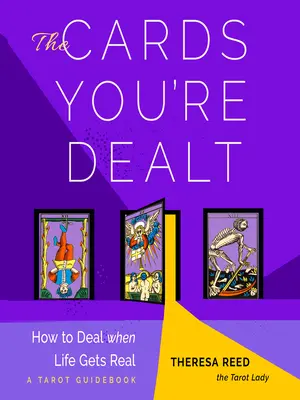 Karty, ktoré vám boli rozdané: Ako si poradiť, keď sa život stane skutočným (sprievodca tarotom) - The Cards You're Dealt: How to Deal When Life Gets Real (a Tarot Guidebook)
