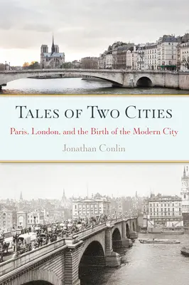 Príbehy dvoch miest: Príbehy dvoch miest: Paríž, Londýn a zrod moderného mesta - Tales of Two Cities: Paris, London and the Birth of the Modern City