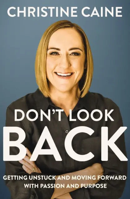 Neohliadaj sa späť - Ako sa odlepiť od zeme a ísť vpred s vášňou a cieľom - Don't Look Back - Getting Unstuck and Moving Forward with Passion and Purpose